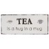 Metalskilt "Tea is a hug in a mug" - Ib Laursen